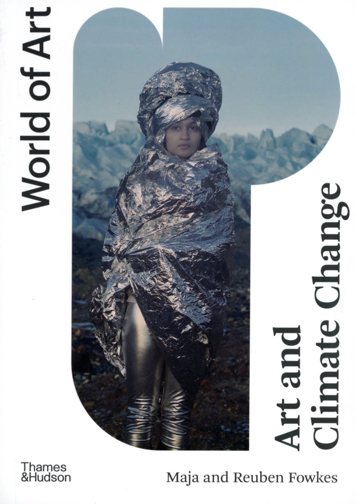 Art and Climate Change (World of Art), Maja and Reuben Fowkes