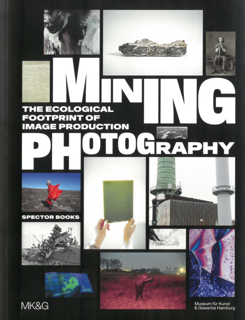 Mining Photography: The Ecological Footprint of Image Production, Boaz Levin, Esther Ruelfs, Tulga Beyerle (Ed.)