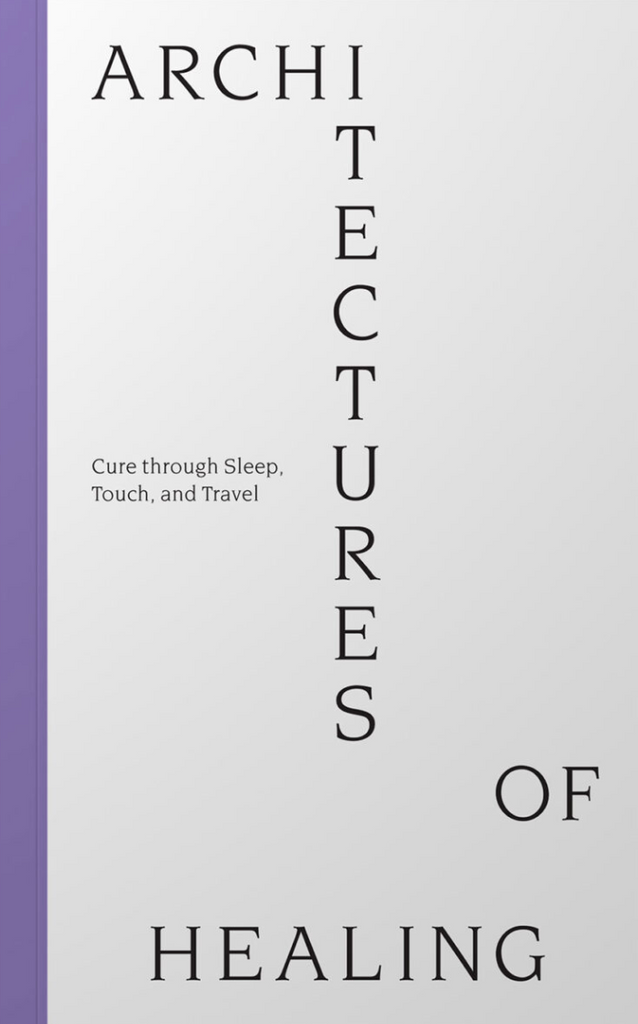 Architectures Of Healing: Cure through Sleep, Touch, and Travel