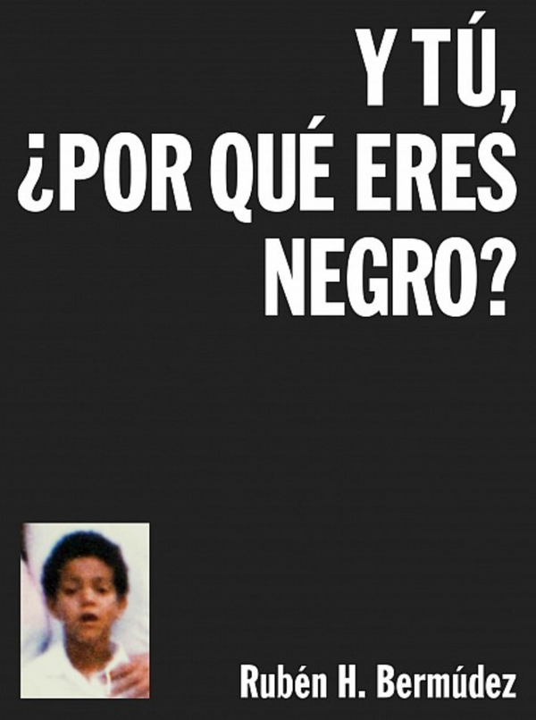 And You, Why Are You Black?, Rubén H. Bermúdez