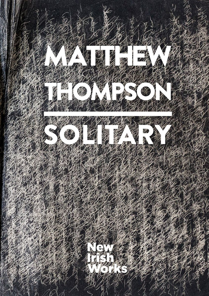 Solitary, Matthew Thompson - NEW IRISH WORKS - The Library Project