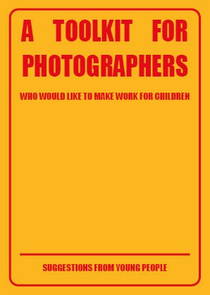 A Toolkit for Photographers: who would like to make work for children, Róisín White