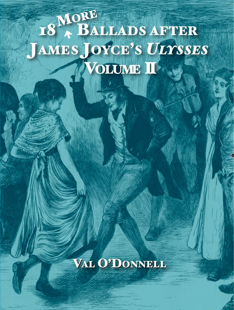 18 More Ballads after James Joyce's Ulysses Volume II, Val O'Donnell