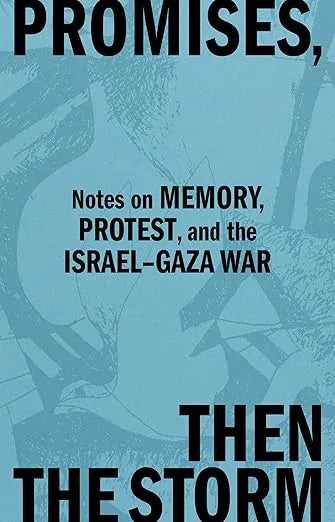 Promises, Then the Storm: Notes on Memory, Protest, and the Israel–Gaza War, Melani McAlister