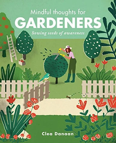Mindful thoughts for gardeners, Clea Danaan