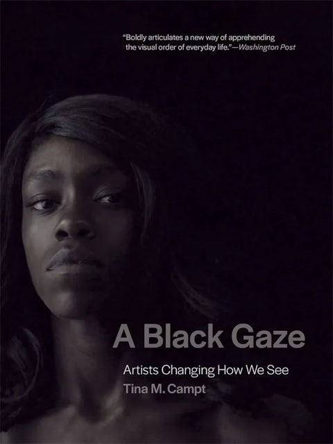 A Black Gaze: Artists Changing How We See, Tina M. Campt