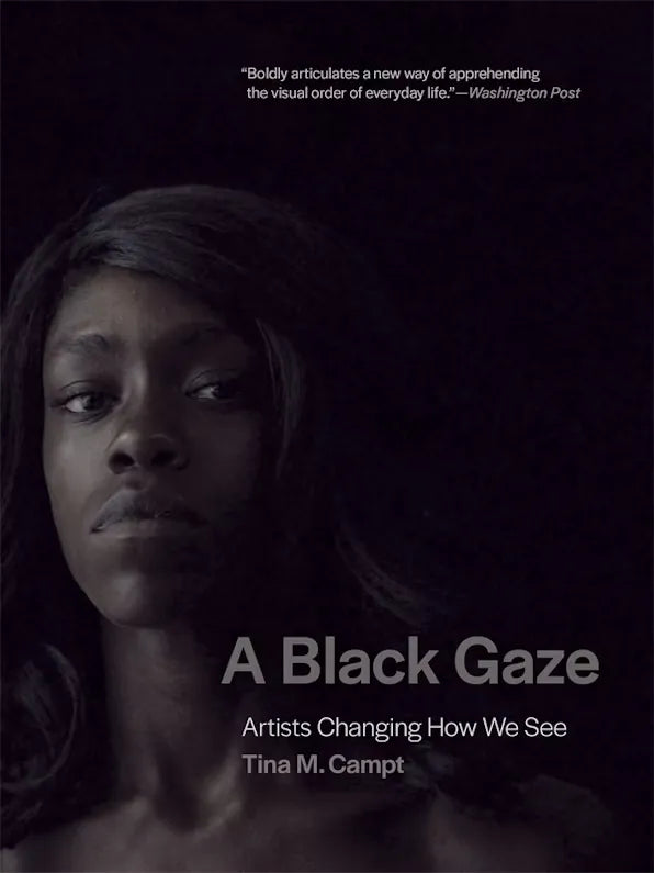 A Black Gaze: Artists Changing How We See, Tina M. Campt