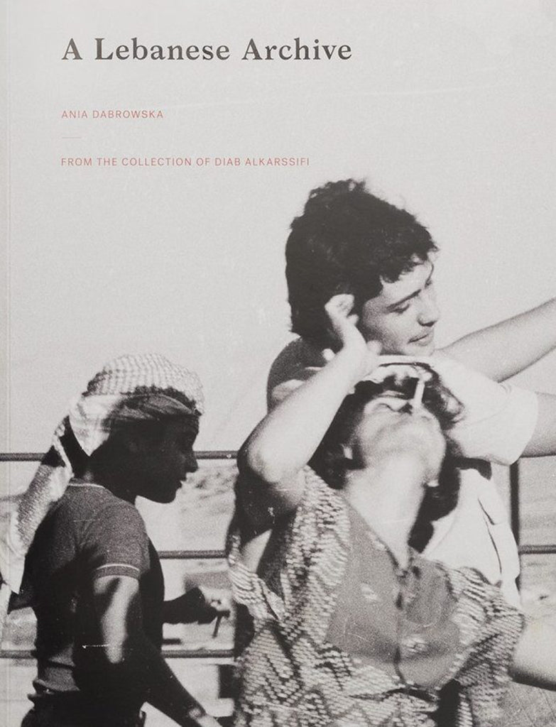 Ein libanesisches Archiv: Aus der Sammlung von Diab Alkarssifi, Ania Dabrowska 