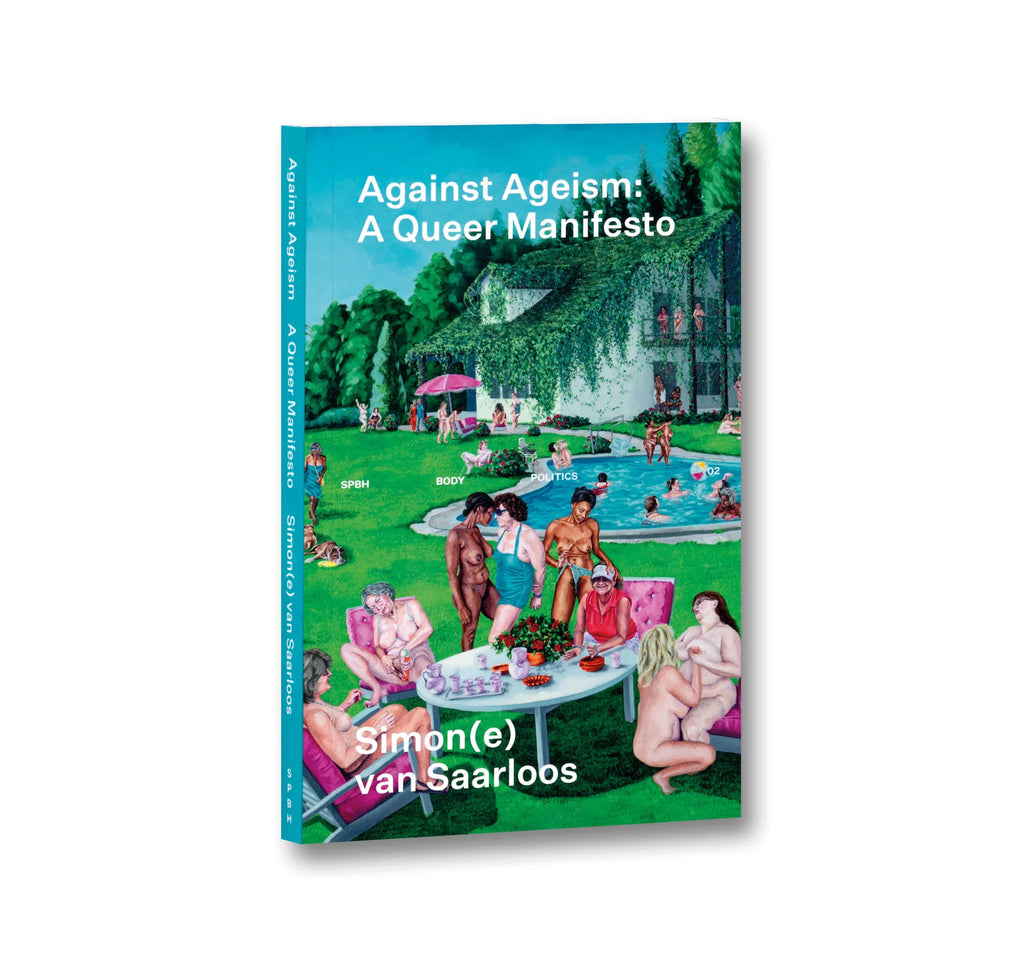 Against Ageism: A Queer Manifesto, Simon(e) van Saarloos