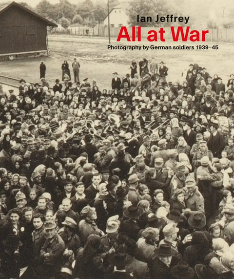 All at War: Fotografia de soldats alemanys, Ian Jeffrey