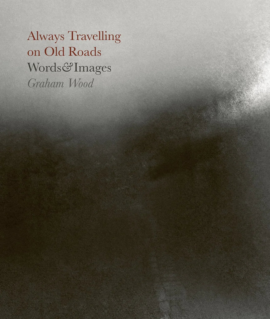 Always travelling on old roads, Graham Wood