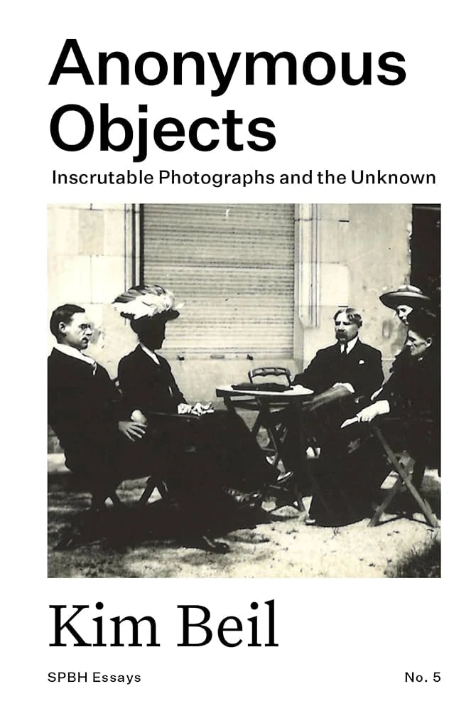 Anonymous Objects: Inscrutable Photographs and the Unknown, Kim Biel