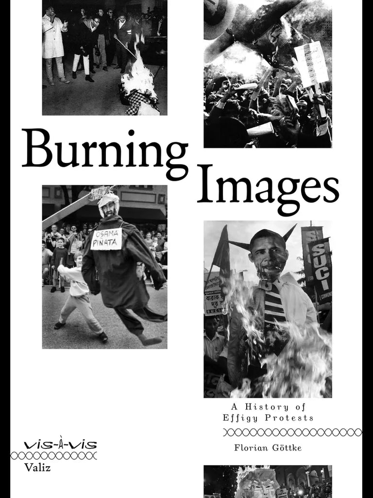Burning Images: A History of Effigy Protests, Florian Göttke