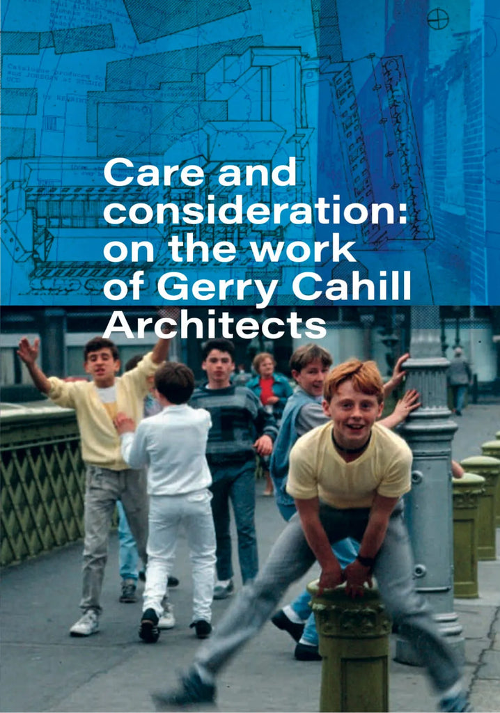 Care and consideration: on the work of Gerry Cahill Architects