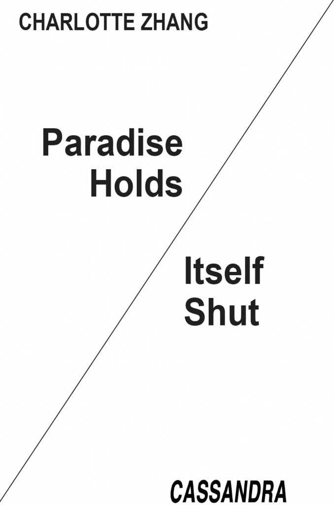 Paradise Holds Itself Shut, Charlotte Zhang