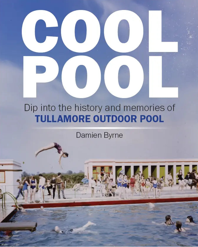 Cool Pool: Dip into the history and memories of Tullamore Outdoor Pool, Damien Byrne