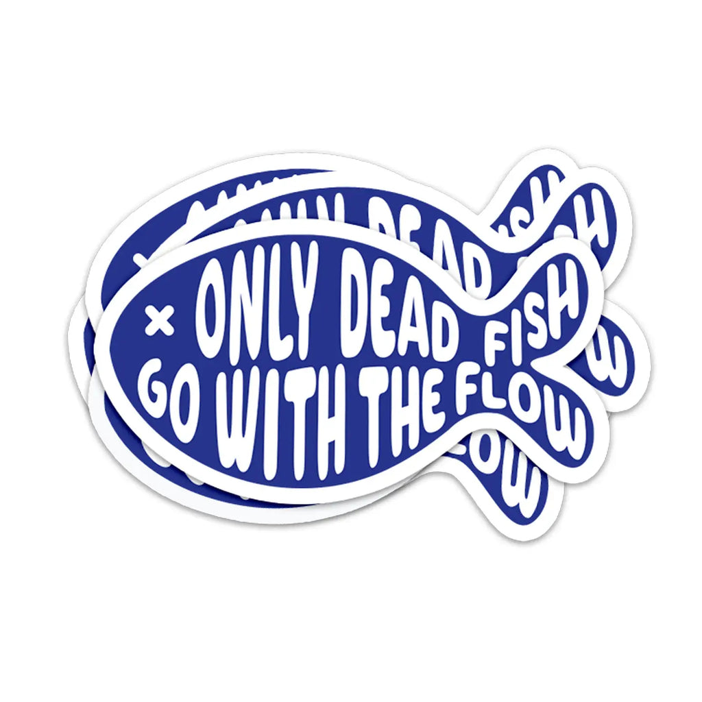 Only Dead Fish Go With the Flow Sticker