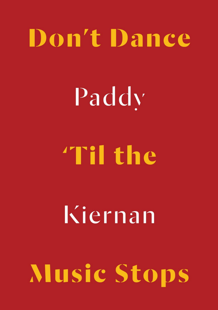 Don’t Dance ‘Til The Music Stops, Paddy Kiernan