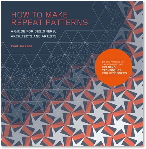 How to Make Repeat Patterns: A Guide for Designers, Architects and Artists, Paul Jackson