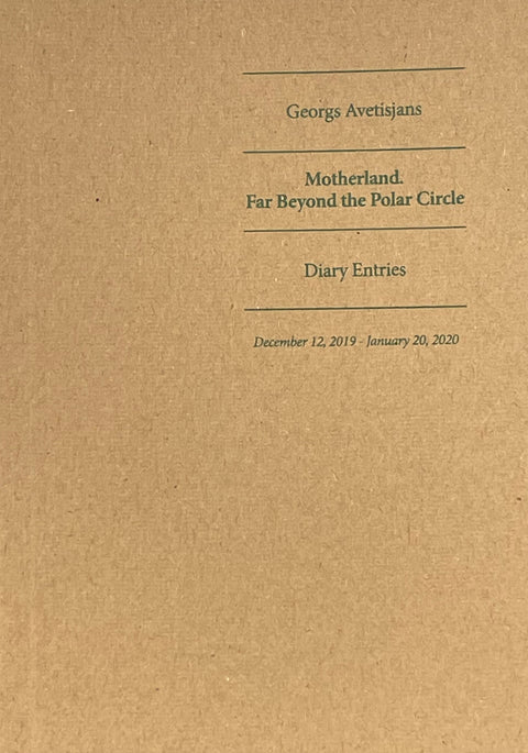 Diary Entries / Motherland: Far Beyond the Polar Circle, Georgs Avetisjans