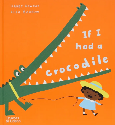If I Had A Crocodile, Gabby Dawnay and Alex Barrow