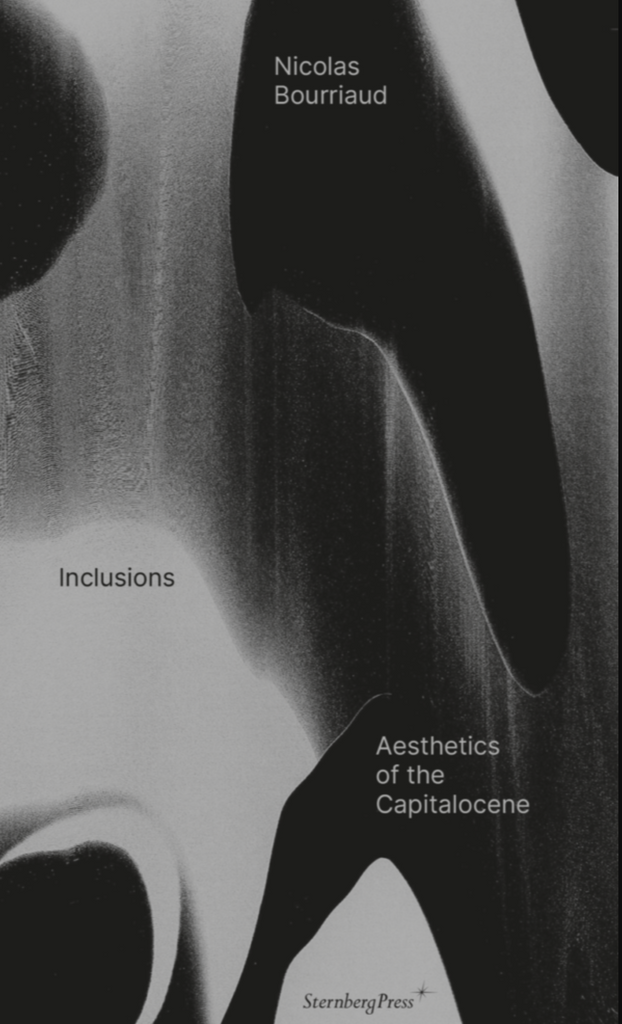 Inclusions: Aesthetics of the Capitalocene, Nicolas Bourriaud