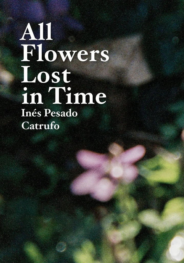 All Flowers Lost In Time, Inés Pesado Catrufo