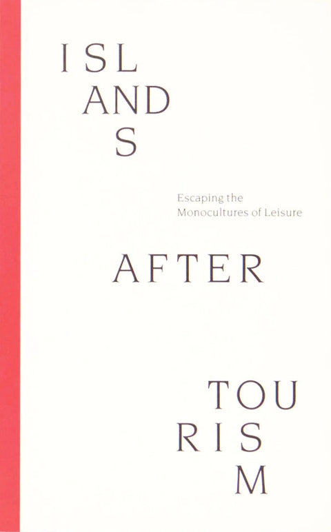 Islands After Tourism: Escaping the Monocultures of Leisure
