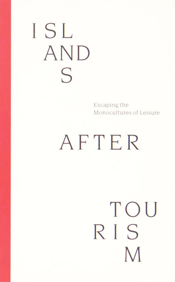 Islands After Tourism: Escaping the Monocultures of Leisure