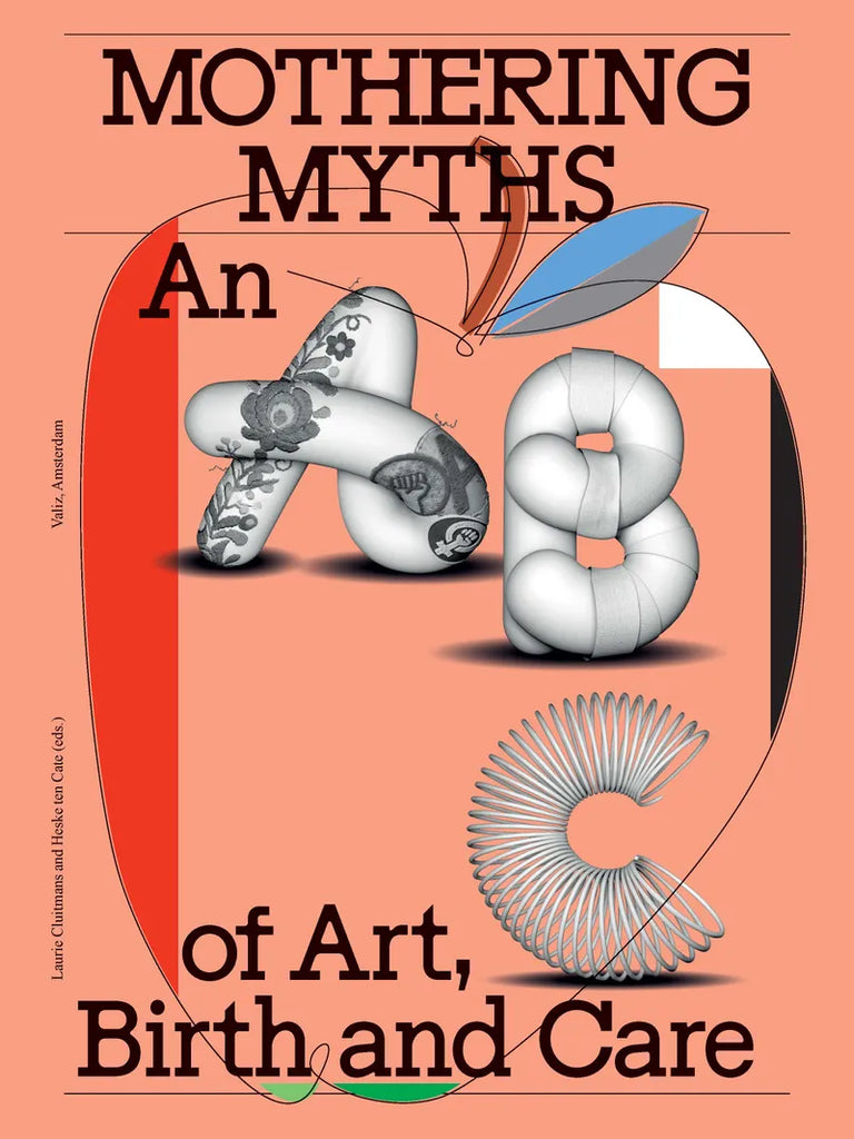 Mothering Myths: An ABC of Art, Birth and Care, Laurie Cluitmans & Heske ten Cate (eds.)