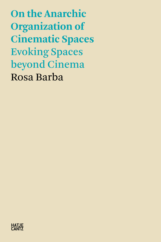 Über die anarchische Organisation filmischer Räume: Räume jenseits des Kinos hervorrufen, Rosa Barba
