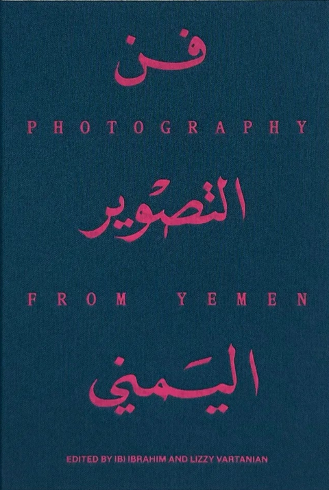 Photography From Yemen, Ibi Ibrahim and Lizzy Vartanian