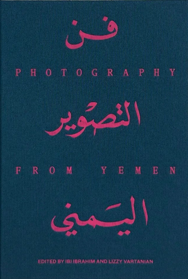 Photography From Yemen, Ibi Ibrahim and Lizzy Vartanian – The