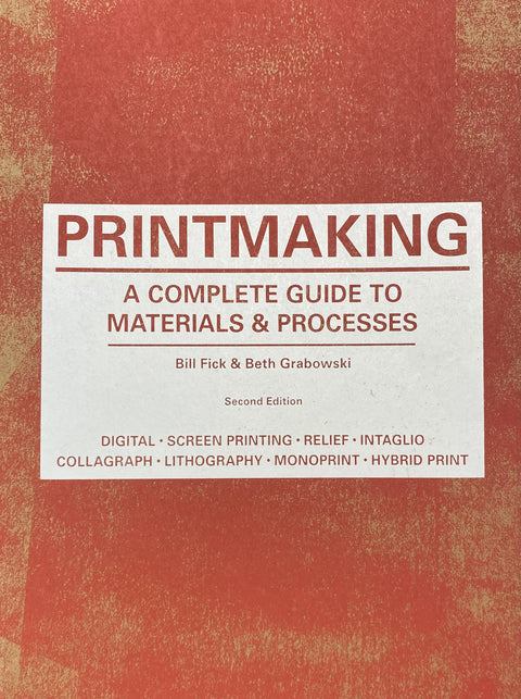 Druckgrafik: Ein vollständiger Leitfaden zu Materialien und Prozessen, Bet Grabowski und Bill Fick (Zweite Auflage) 