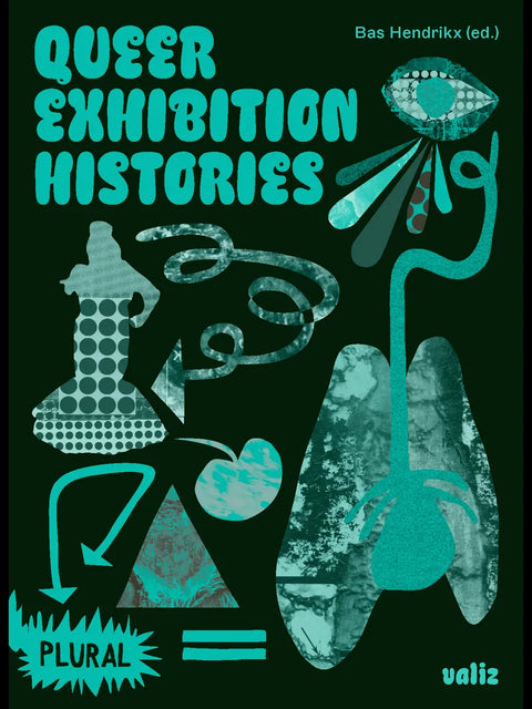 Queer Exhibition Histories, Ed. Bas Hendrikx