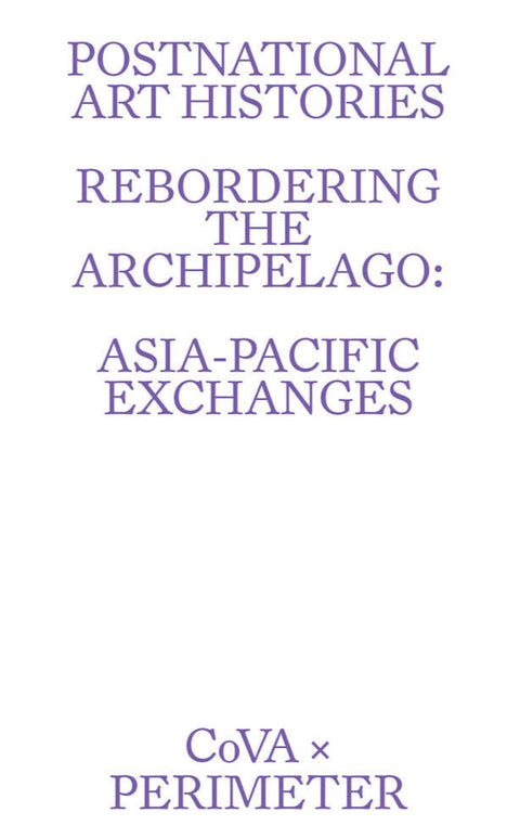 Postnational Art Histories: Rebordering the Archipelago: Asia-Pacific Exchanges