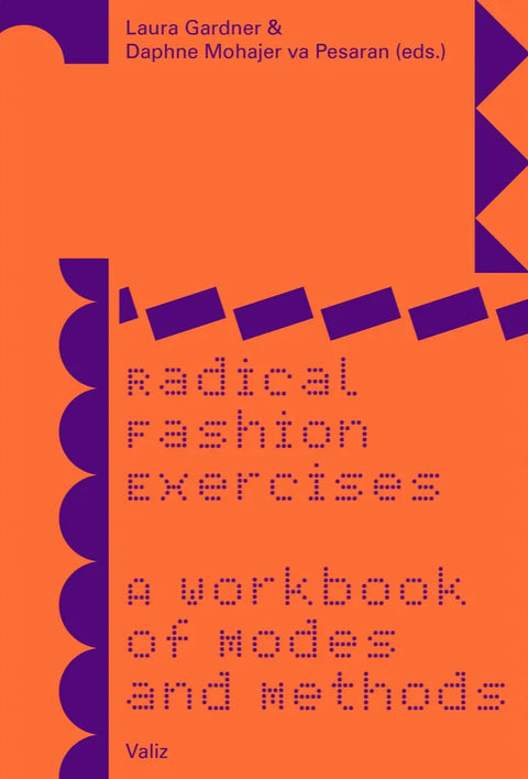 Radical Fashion Exercises: A Workbook of Modes and Methods, Laura Gardner & Daphne Mohajer va Pesaran (eds.)