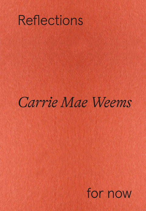 Carrie Mae Weems: Reflections for Now, Carrie Mae Weems
