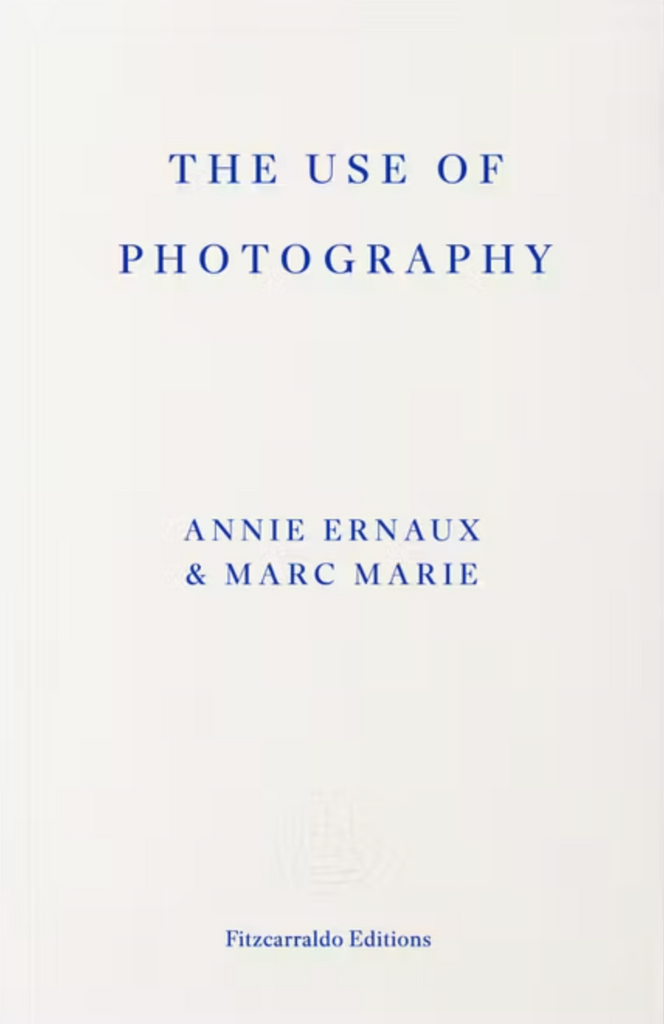 The Use of Photography, Annie Ernaux & Marc Marie