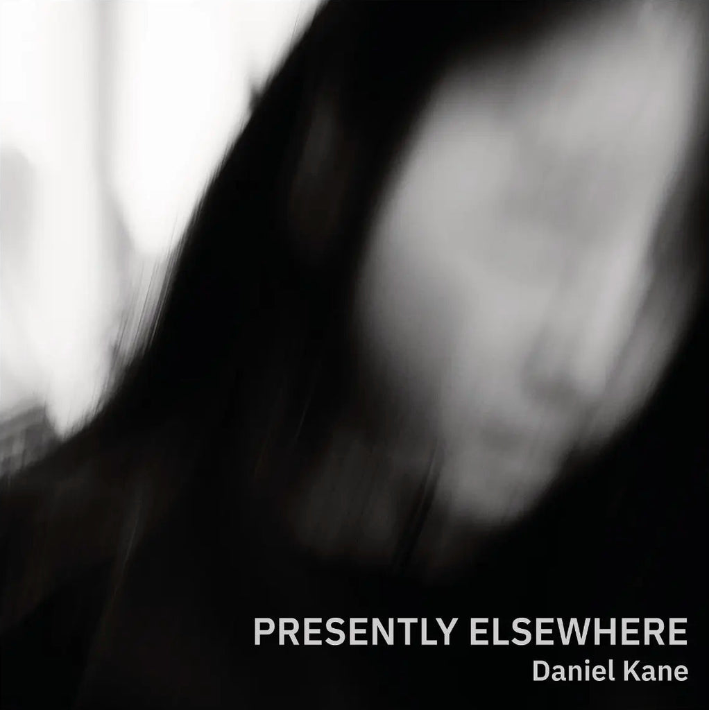 Presently Elsewhere, Daniel Kane