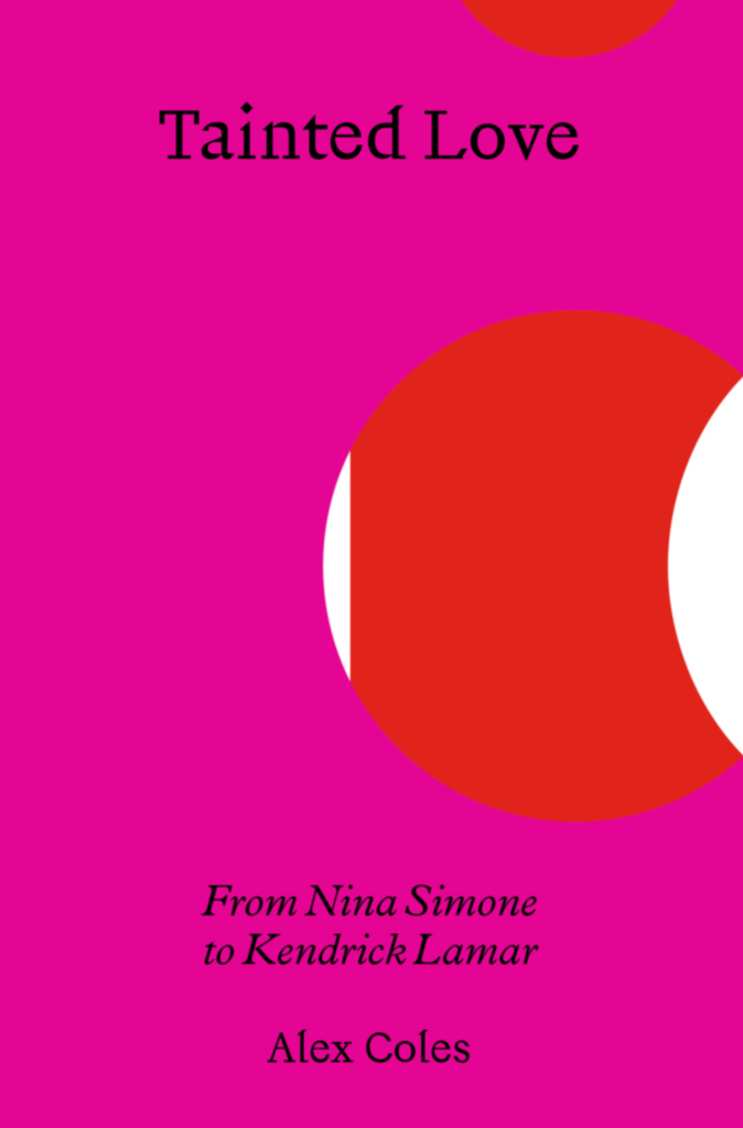 Grá Tainted: Ó Nina Simone go Kendrick Lamar, Alex Coles