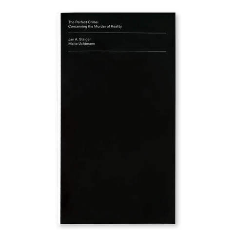The Perfect Crime: Concerning the Murder of Reality, Jan A. Staiger, Malte Uchtmann