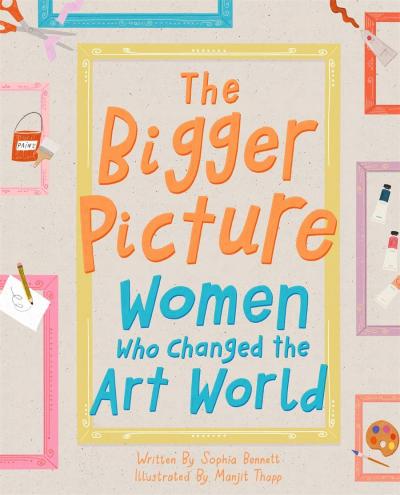 The Bigger Picture: Women Who Changed the Art World