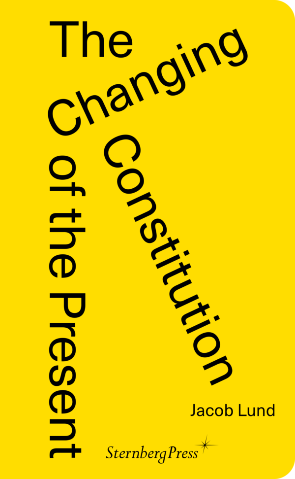 The Changing Constitution of the Present, Jacob Lund