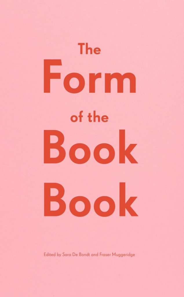 The Form of the Book Book, Sara De Bondt and Fraser Muggeridge