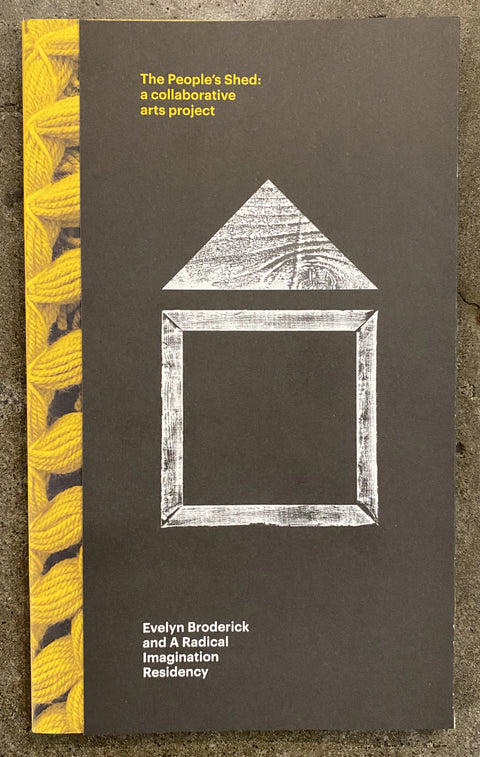 The People’s Shed: a collaborative art project, Evelyn Broderick and A Radical Imagination Residency