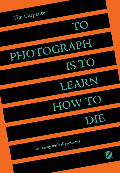 Fotografieren heißt sterben lernen, Tim Carpenter