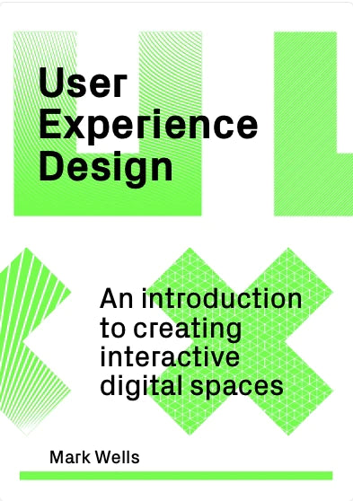 User Experience Design: An Introduction to Creating Interactive Digital Spaces, Mark Wells
