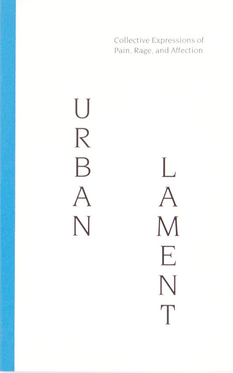 Urban Lament: Collective Expressions of Pain, Rage, and Affection