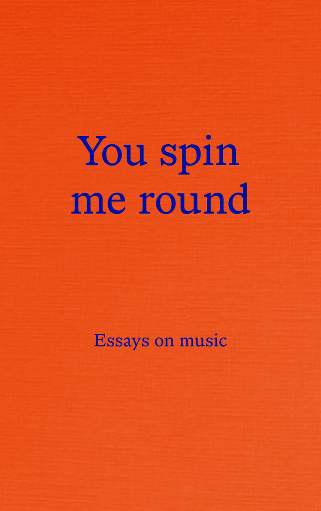 You spin me round: Essays on music